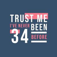 Trust me I've never been 34 before, 34th Birthday vector