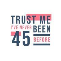 Celebración del 45 cumpleaños, confía en mí, nunca he tenido 45 antes vector