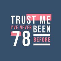 Trust me I've never been 78 before, 78th Birthday vector