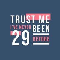 confía en mí, nunca he tenido 29 antes, 29 cumpleaños vector