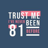 Trust me I've never been 81 before, 81st Birthday vector