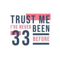 Trust me I've never been 33 before, 33rd Birthday vector