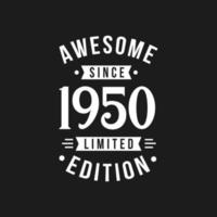 Born in 1950 Awesome since Retro Birthday, Awesome since 1950 Limited Edition vector