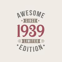 Awesome since 1939 Limited Edition. 1939 Awesome since Retro Birthday vector