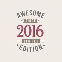 Awesome since 2016 Limited Edition. 2016 Awesome since Retro Birthday vector