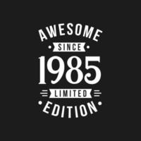 Born in 1985 Awesome since Retro Birthday, Awesome since 1985 Limited Edition vector