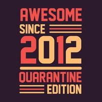 Awesome since 2012 Quarantine Edition. 2012 Vintage Retro Birthday vector