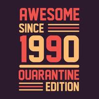 Awesome since 1990 Quarantine Edition. 1990 Vintage Retro Birthday vector