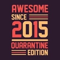 Awesome since 2015 Quarantine Edition. 2015 Vintage Retro Birthday vector