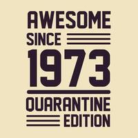 Born in 1973 Vintage Retro Birthday, Awesome since 1973 Quarantine Edition vector