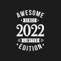 Born in 2022 Awesome since Retro Birthday, Awesome since 2022 Limited Edition vector