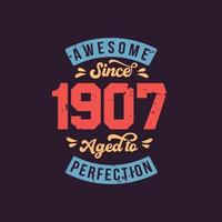 Impresionante desde 1907 envejecido a la perfección. impresionante cumpleaños desde 1907 retro vintage vector