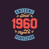 Awesome since 1960 Aged to Perfection. Awesome Birthday since 1960 Retro Vintage vector