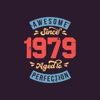 Awesome since 1979 Aged to Perfection. Awesome Birthday since 1979 Retro Vintage vector