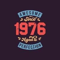 Awesome since 1976 Aged to Perfection. Awesome Birthday since 1976 Retro Vintage vector