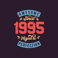 Awesome since 1995 Aged to Perfection. Awesome Birthday since 1995 Retro Vintage vector