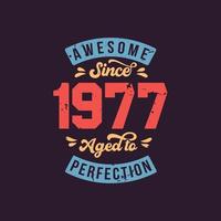 Awesome since 1977 Aged to Perfection. Awesome Birthday since 1977 Retro Vintage vector