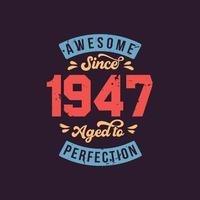 Awesome since 1947 Aged to Perfection. Awesome Birthday since 1947 Retro Vintage vector
