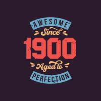 Impresionante desde 1900 envejecido a la perfección. impresionante cumpleaños desde 1900 retro vintage vector