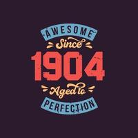 Impresionante desde 1904 envejecido a la perfección. impresionante cumpleaños desde 1904 retro vintage vector