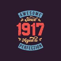 Awesome since 1917 Aged to Perfection. Awesome Birthday since 1917 Retro Vintage vector