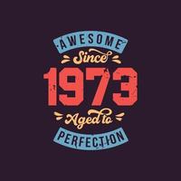 Awesome since 1973 Aged to Perfection. Awesome Birthday since 1973 Retro Vintage vector