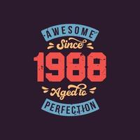 Awesome since 1988 Aged to Perfection. Awesome Birthday since 1988 Retro Vintage vector