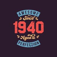 Impresionante desde 1940 envejecido a la perfección. impresionante cumpleaños desde 1940 retro vintage vector