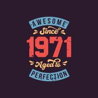 Awesome since 1971 Aged to Perfection. Awesome Birthday since 1971 Retro Vintage vector