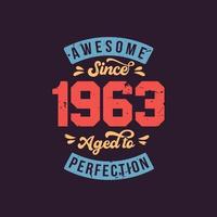 Awesome since 1963 Aged to Perfection. Awesome Birthday since 1963 Retro Vintage vector