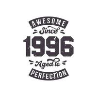 Born in 1996 Awesome Retro Vintage Birthday, Awesome since 1996 Aged to Perfection vector