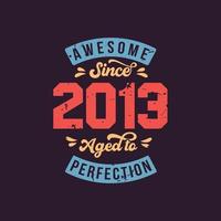 Awesome since 2013 Aged to Perfection. Awesome Birthday since 2013 Retro Vintage vector