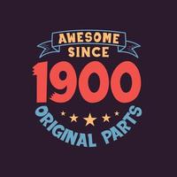 Awesome since 1900 Original Parts. 1900 Vintage Retro Birthday vector