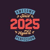 Awesome since 2025 Aged to Perfection. Awesome Birthday since 2025 Retro Vintage vector