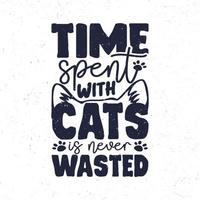 Time spent with cats is never wasted vector