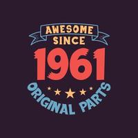 Awesome since 1961 Original Parts. 1961 Vintage Retro Birthday vector