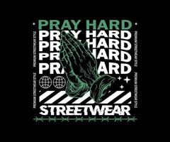 pray hard Aesthetic Graphic Design for creative clothing, for Streetwear and Urban Style t-shirts design, hoodies, etc vector
