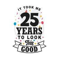 Me tomó 25 años lucir tan bien. Diseño de letras vintage de celebración de 25 cumpleaños y 25 aniversario.