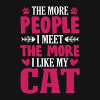 Animal Quote and saying - The more people i meet the more i like my cat - t-shirt.Vector design, poster for pet lover. t shirt for Cat lover. vector