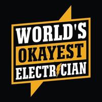 World's okayest electrician - Electrician quotes t shirt design vector