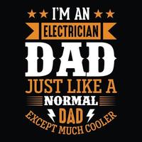 I'm an electrician dad just like a normal dad except much cooler - Electrician quotes t shirt design vector