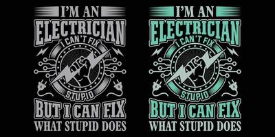 Soy electricista. No puedo arreglar lo estúpido, pero puedo arreglar lo que hace el estúpido. El electricista cita el vector de diseño de camisetas.