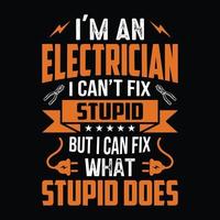 I'm an electrician I can't fix stupid but I can fix what stupid does - Electrician quotes t shirt design vector