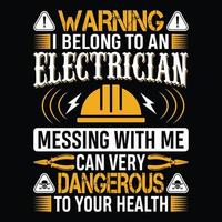 Warning I belong to an electrician messing with me can very dangerous to your health - Electrician quotes t shirt design vector