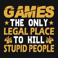 Gaming Quotes - Games the only legal place to kill stupid people - Gambling, joystick Vector. Gaming t shirt design. vector