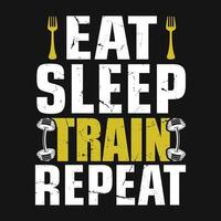 gym quote - Eat sleep train repeat - vector t shirt design