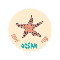 Ecology concept print with starfish and slogan SAVE OCEAN LIFE. vector