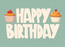 Cute happy birthday gift card with a picture of delicious cupcake and lettering. vector
