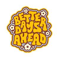 Better Days Ahead retro print in style 70s, 80s isolated on a white background. Slogan design for t-shirts, stickers, cards, posters. Positive motivational quote. Vector illustration