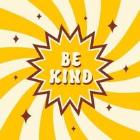 Be Kind retro illustration in style 60s, 70s. Trendy vector background in a spiral or swirled radial striped design. Typography groovy slogan print